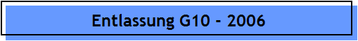 Entlassung G10 - 2006