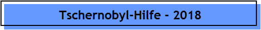 Tschernobyl-Hilfe - 2018