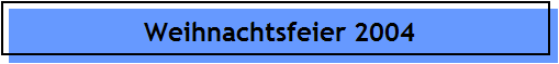 Weihnachtsfeier 2004